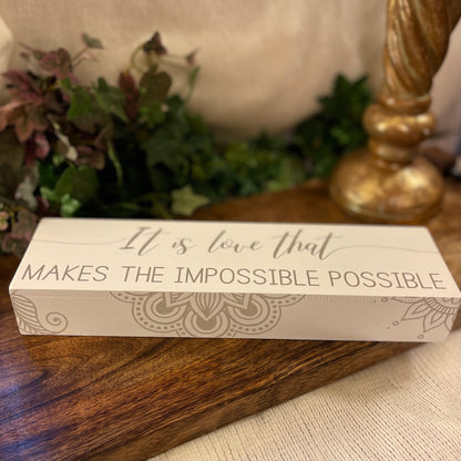 It is Love that Makes the Impossible Possible